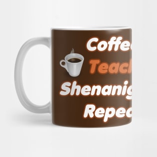 Coffee Teach Shenanigans Repeat - Funny Saint Patrick's Day Teacher Gifts Mug